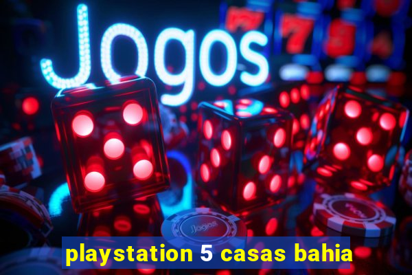 playstation 5 casas bahia